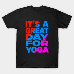 It's a great day for yoga T-Shirt